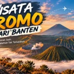 Wisata Bromo dari Banten saat sunrise dengan panorama Gunung Bromo