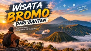 Wisata Bromo dari Banten saat sunrise dengan panorama Gunung Bromo